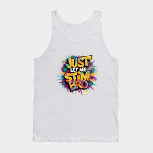 Just Let Me Stim Bro, Graffiti Design Tank Top